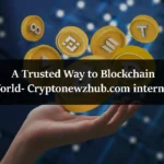A Trusted Way to Blockchain World- Cryptonewzhub.com internet 