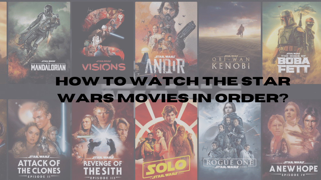 How to Watch the Star Wars Movies in Order?