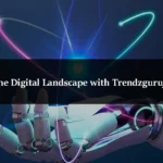 Decoding the Digital Landscape with Trendzguruji.me cyber