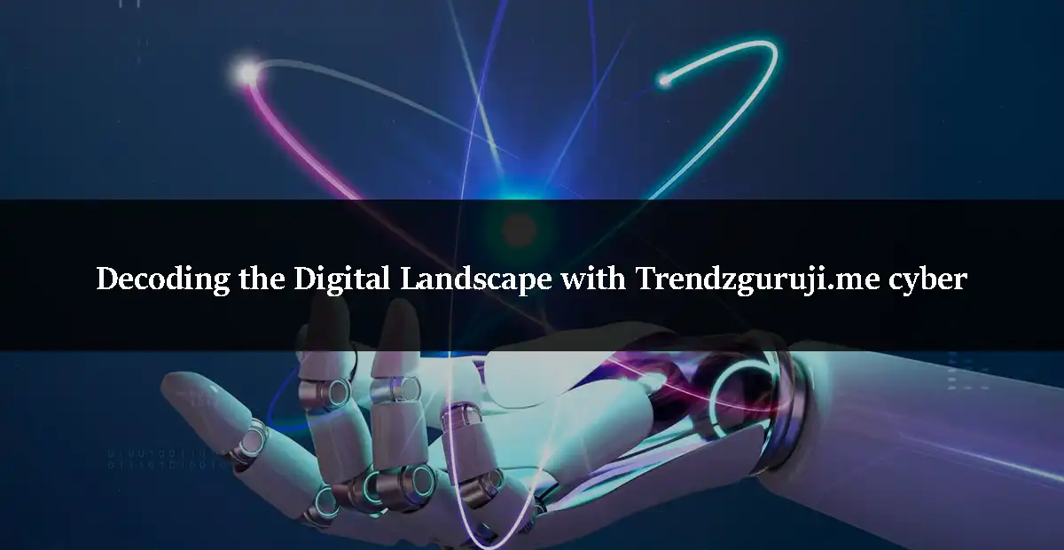 Decoding the Digital Landscape with Trendzguruji.me cyber