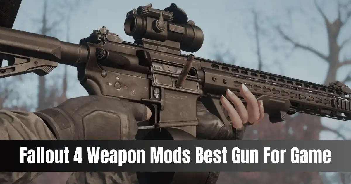 Fallout 4 Weapon Mods Best Gun For Game