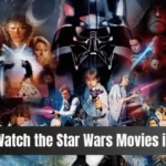 How to Watch the Star Wars Movies in Order