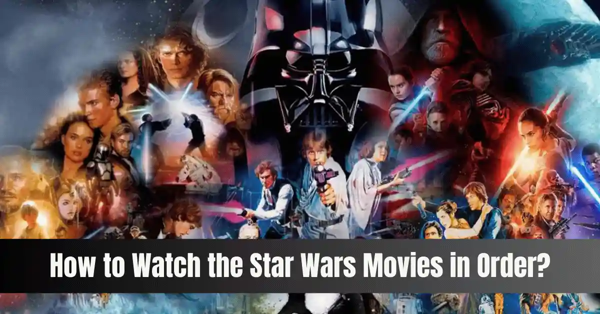 How to Watch the Star Wars Movies in Order