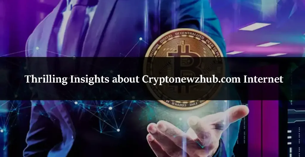 Thrilling Insights about Cryptonewzhub.com Internet