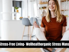 Way to Stress-Free Living- Wellhealthorganic Stress Management