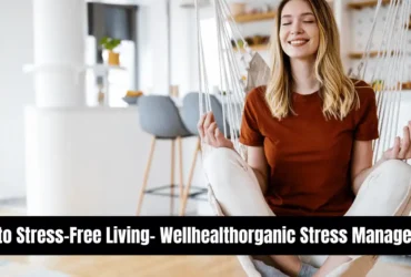 Way to Stress-Free Living- Wellhealthorganic Stress Management