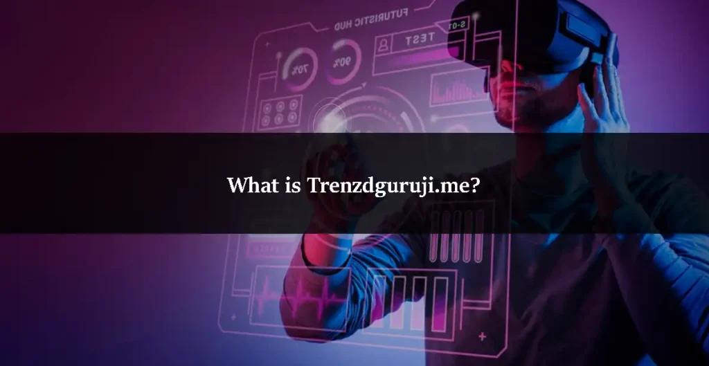 What is Trenzdguruji.me