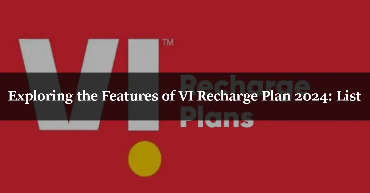 Exploring the Features of VI Recharge Plan 2024 List