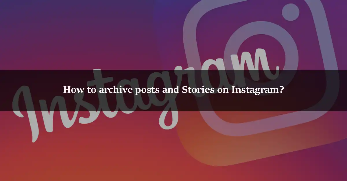 How to archive posts and Stories on Instagram