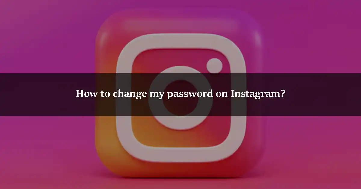 How to change my password on Instagram