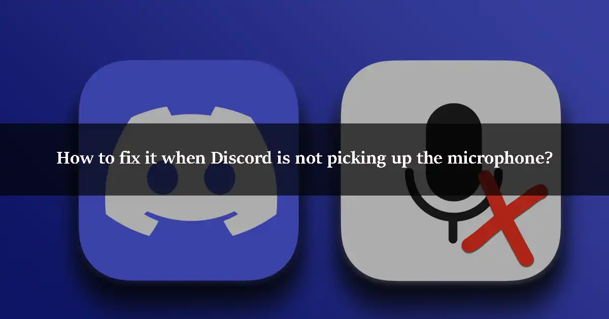 How to fix it when Discord is not picking up the microphone
