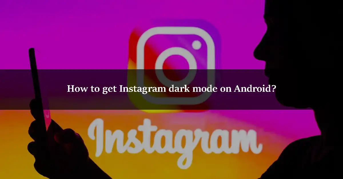 How to get Instagram dark mode on Android