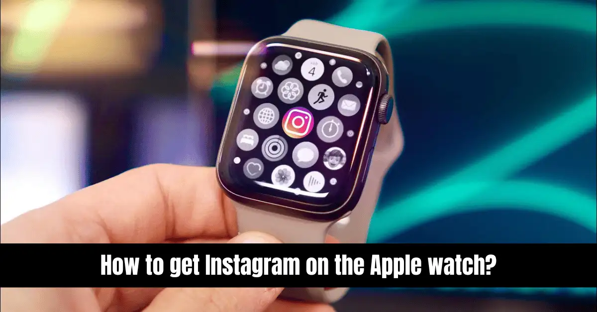 How to get Instagram on the Apple watch