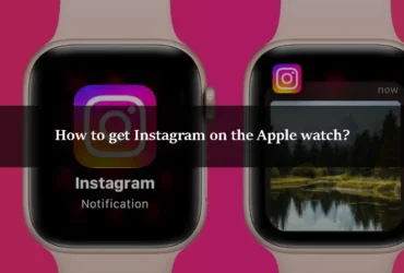 How to get Instagram on the Apple watch