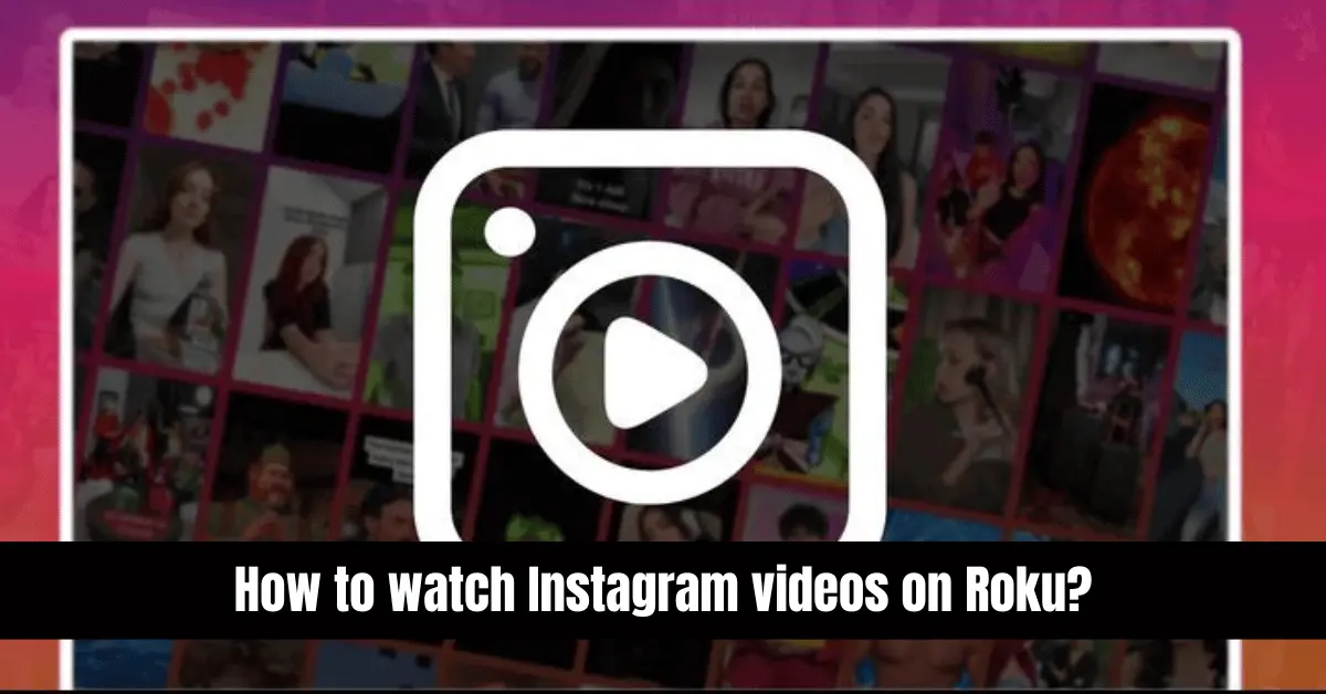 How to watch Instagram videos on Roku