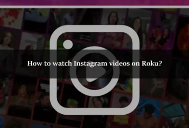 How to watch Instagram videos on Roku