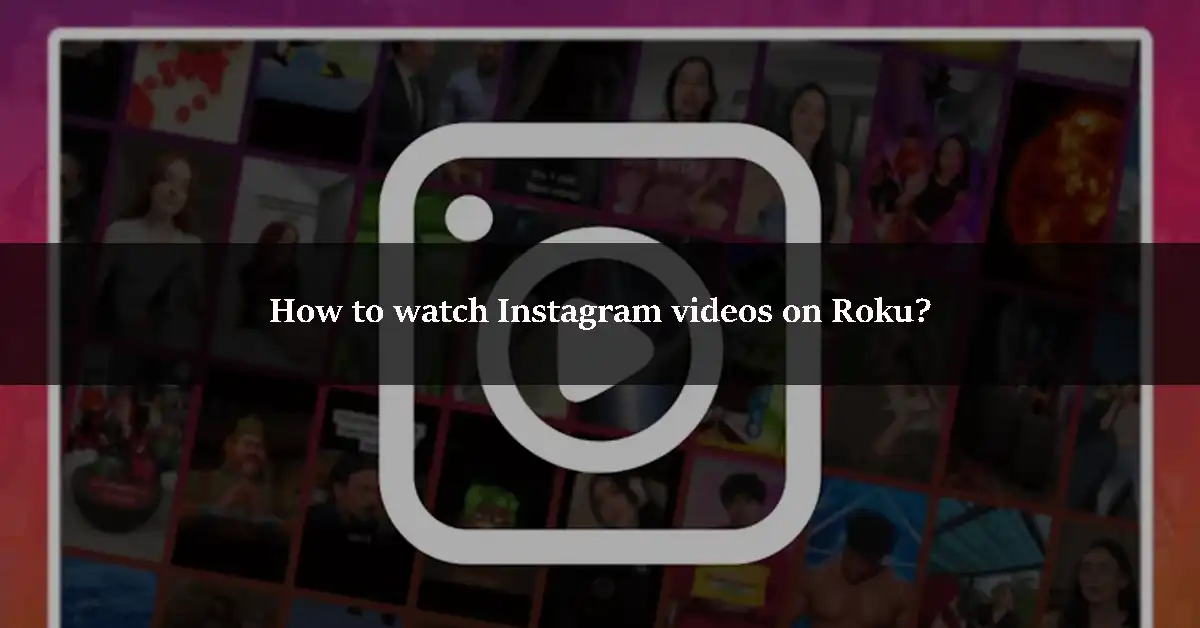 How to watch Instagram videos on Roku
