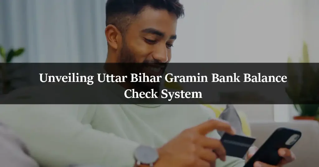 Unveiling Uttar Bihar Gramin Bank Balance Check System