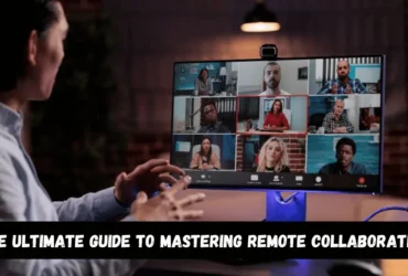 The Ultimate Guide to Mastering Remote Collaboration