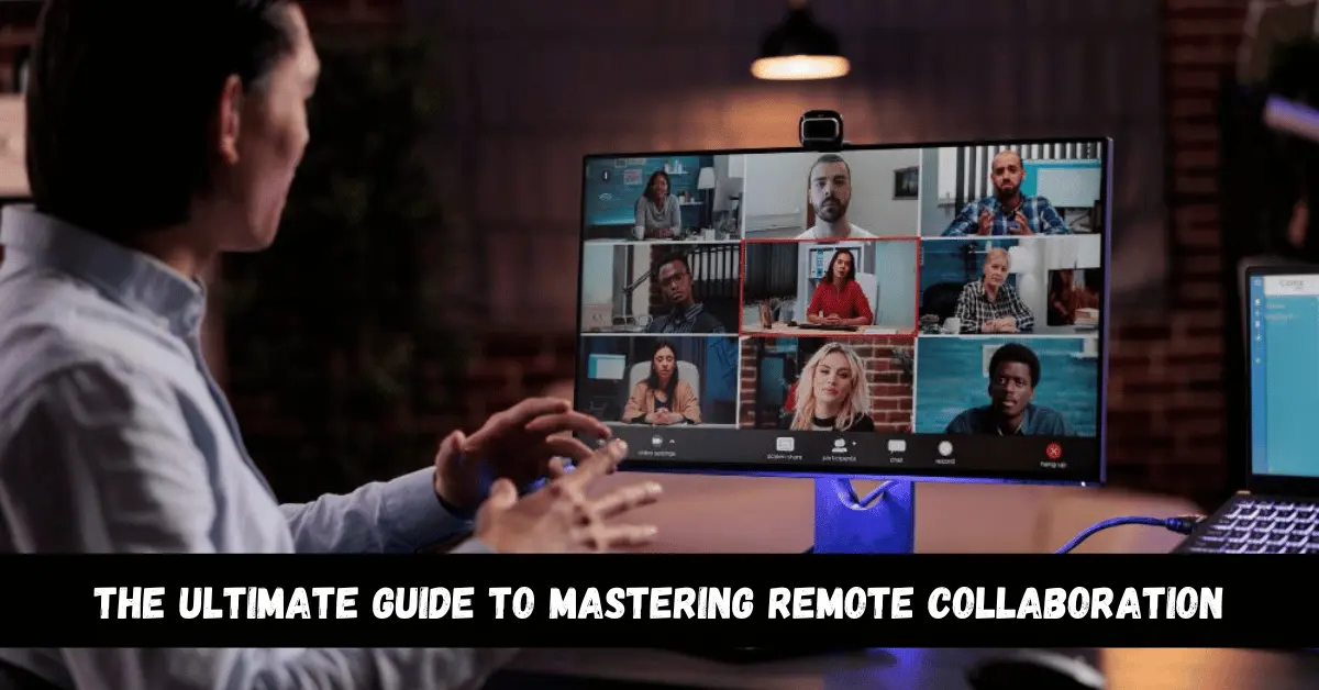 The Ultimate Guide to Mastering Remote Collaboration