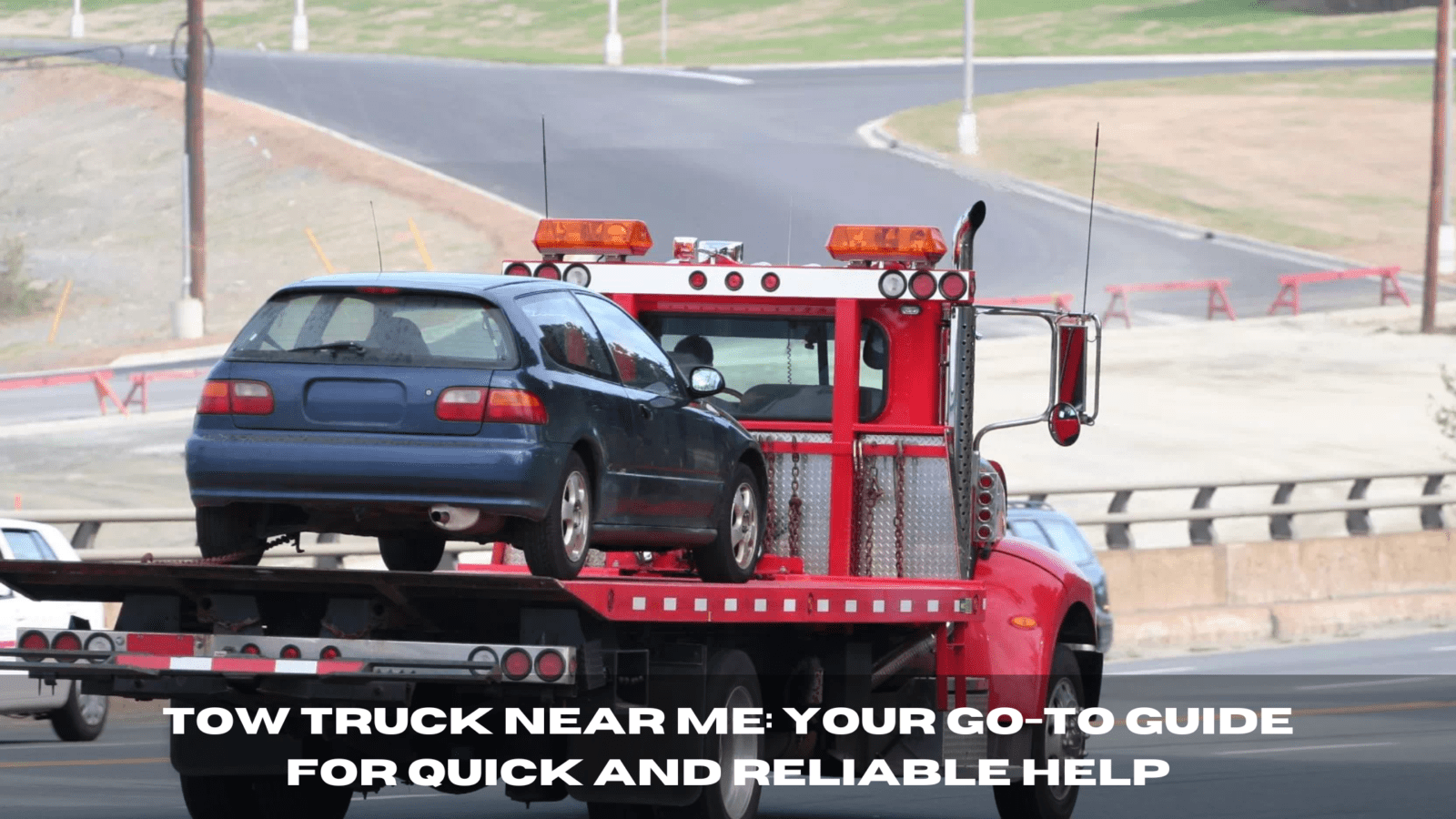 Tow Truck Near Me: Your Go-To Guide for Quick and Reliable Help